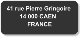 41 rue Pierre Gringoire 14 000 CAEN   FRANCE